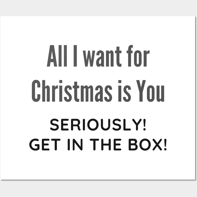 All I want for Christmas is You Funny Quote Wall Art by iamkj